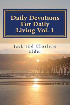 Daily Devotions for Daily Living de Jack G. Elder