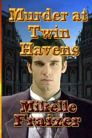 Murder at Twin Havens de Mikelle Fraizer