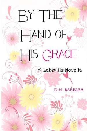 By the Hand of His Grace de D. H. Barbara