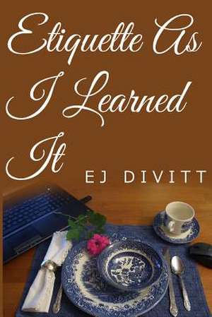 Etiquette as I Learned It de Ej Divitt