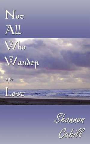 Not All Who Wander Are Lost de Shannon Cahill