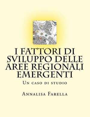 I Fattori Di Sviluppo Delle Aree Regionali Emergenti de Annalisa Farella