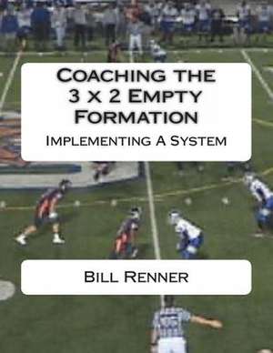 Coaching the 3 X 2 Empty Formation de Bill Renner