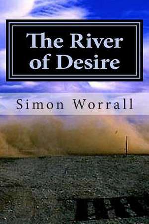 The River of Desire de MR Simon N. Worrall