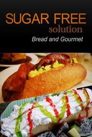 Sugar-Free Solution - Bread and Gourmet Recipes - 2 Book Pack de Sugar-Free Solution 2. Pack Books