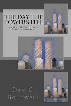 The Day the Towers Fell de Dan C. Boutwell