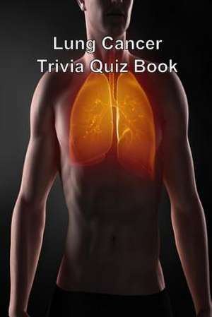 Lung Cancer Trivia Quiz Book de Trivia Quiz Book