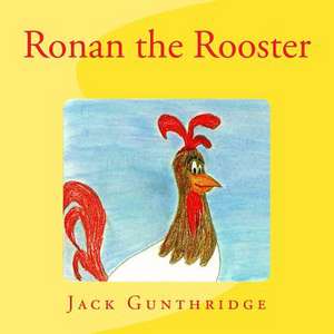 Ronan the Rooster de Jack Gunthridge