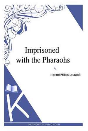 Imprisoned with the Pharaohs de H. P. Lovecraft