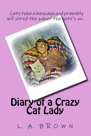 Diary of a Crazy Cat Lady de L. a. Brown