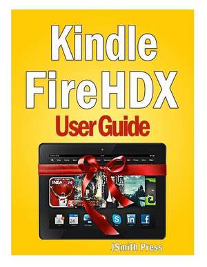 Kindle Fire Hdx User Guide de Jsmith Press