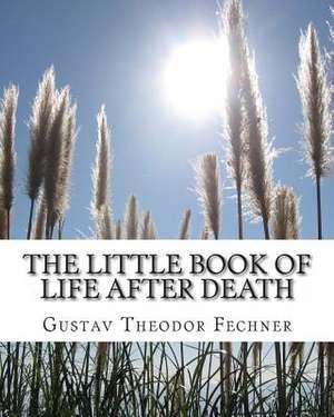 The Little Book of Life After Death de Gustav Theodor Fechner