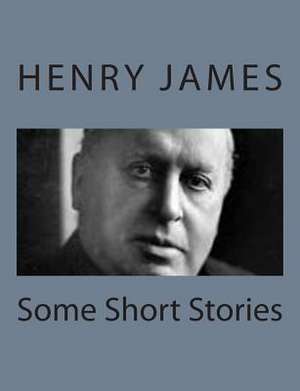 Some Short Stories de Henry James