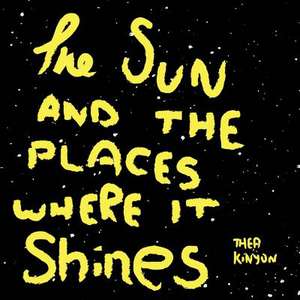 The Sun and the Places Where It Shines de Thea Kinyon