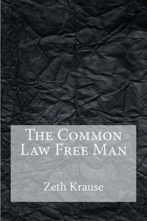 The Common Law Free Man de Zeth T. Krause