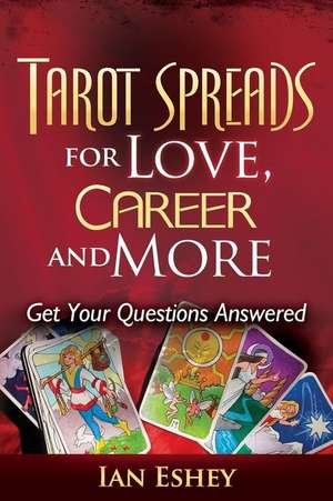 Tarot Spreads for Love, Career and More de Ian Eshey