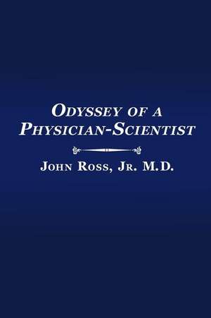 Odyssey of a Physician-Scientist de Jr. M. D. John Ross