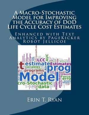 A Macro-Stochastic Model for Improving the Accuracy of Dod Life Cycle Cost Estimates de Erin T. Ryan