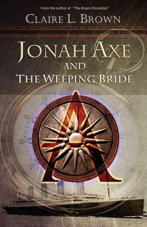 Jonah Axe and the Weeping Bride de Claire L. Brown