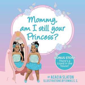 Mommy, Am I Still Your Princess? de Acacia Slaton