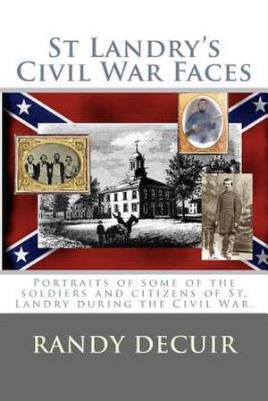 St Landry's Civil War Faces de Randy Decuir