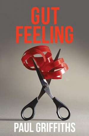 Gut Feeling de Paul Griffiths