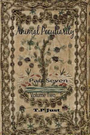 Animal Peculiarity Volume 2 Part 7 de T. P. Just