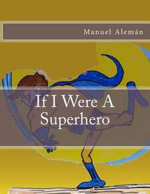 If I Were a Super Hero de Manuel Aleman