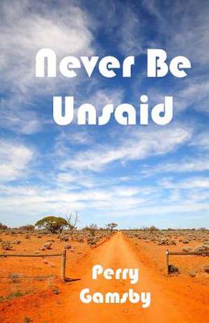 Never Be Unsaid de Perry Gamsby