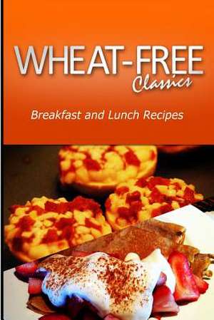 Wheat-Free Classics - Breakfast and Lunch Recipes de Wheat Free Classics Compilations