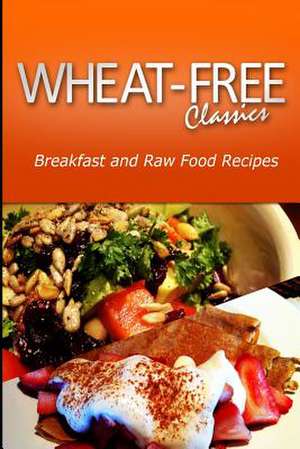 Wheat-Free Classics - Breakfast and Raw Food Recipes de Wheat Free Classics Compilations