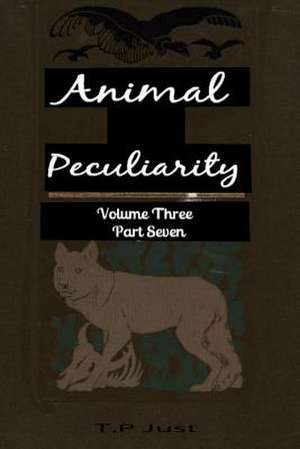 Animal Peculiarity Volume 3 Part 7 de T. P. Just