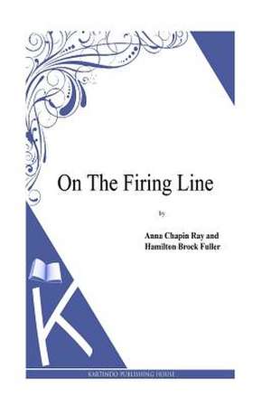 On the Firing Line de Anna Chapin Ray