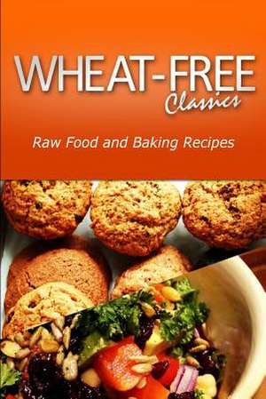 Wheat-Free Classics - Raw Food and Baking Recipes de Wheat Free Classics Compilations