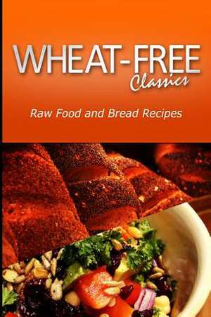 Wheat-Free Classics - Raw Food and Bread Recipes de Wheat Free Classics Compilations