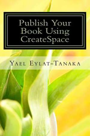 Publish Your Book Using Createspace de Yael Eylat-Tanaka