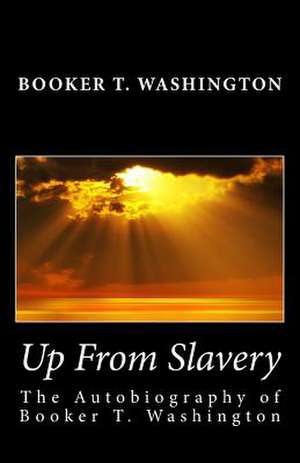 Up from Slavery de Booker T. Washington