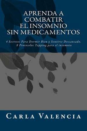 Aprenda a Combatir El Insomnio Sin Medicamentos de Carla Valencia