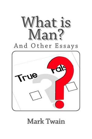 What Is Man and Other Essays de Mark Twain