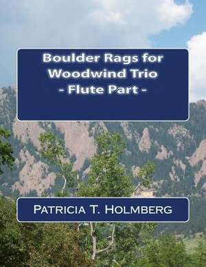 Boulder Rags for Woodwind Trio - Flute Part de Patricia T. Holmberg