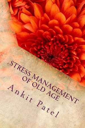 Stress Management of Old Age by Ankit Patel de MR Ankit P. Patel