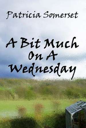 A Bit Much on a Wednesday de Patricia Somerset