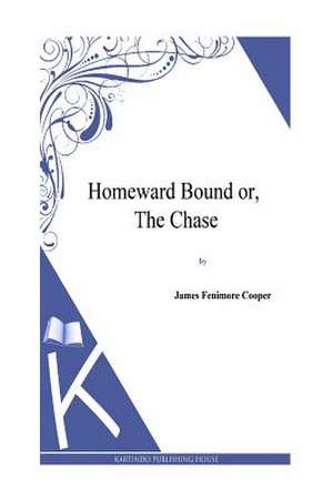 Homeward Bound Or, the Chase de J. Fenimore Cooper