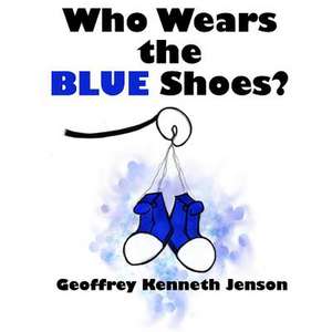 Who Wears the Blue Shoes? de Geoffrey Kenneth Jenson