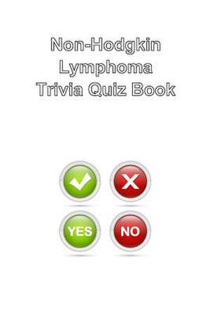 Non-Hodgkin Lymphoma Trivia Quiz Book de Trivia Quiz Book