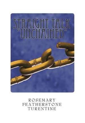 Straight Talk "Unchained" de Rosemary Featherstone Turentine