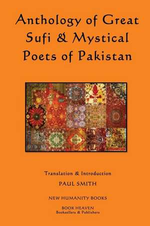 Anthology of Great Sufi & Mystical Poets of Pakistan de Paul Smith