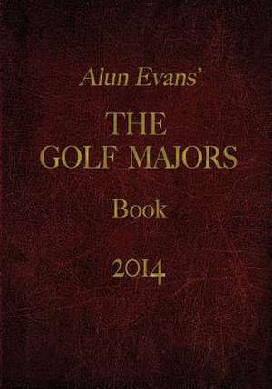 Alun Evans' Golf Majors Book, 2014 de Alun Evans