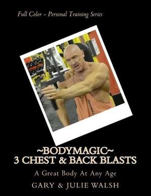 Bodymagic - 3 Chest & Back Blasts de Gary Walsh