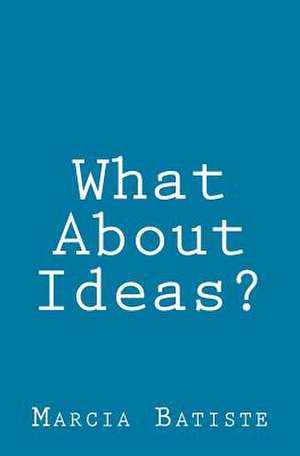 What about Ideas? de Wilson, Marcia Batiste Smith